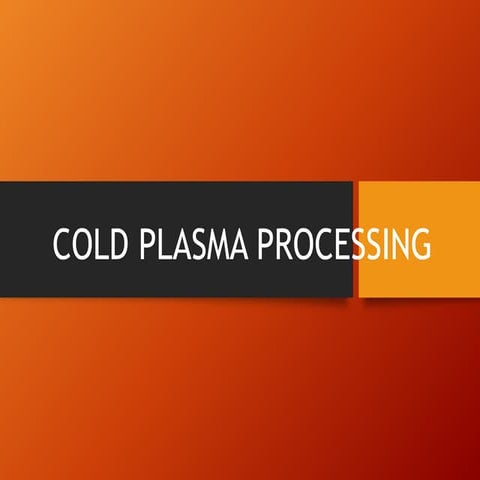 Cold Plasma processing