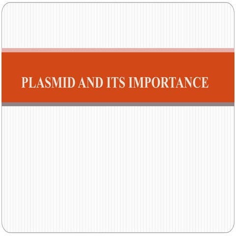 PLASMID AND ITS IMPORTANCE mod.pptx