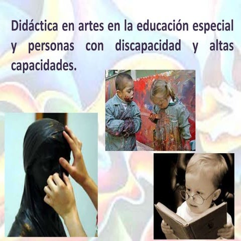 Didáctica en artes en la educación especial y personas con discapacidad y alt...
