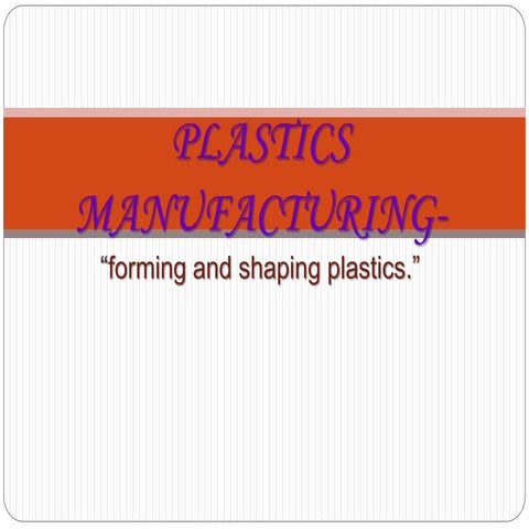Plastic manufacturing "forming and shaping plastics"