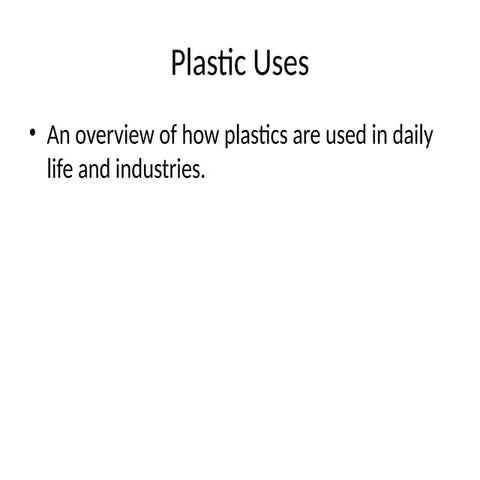 Comprehensive Overview of Plastic Uses in Daily Life and Industry | PPTX