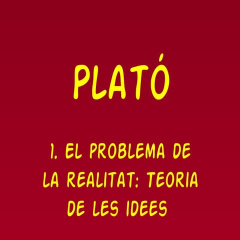 Plató . La realitat i el coneixement