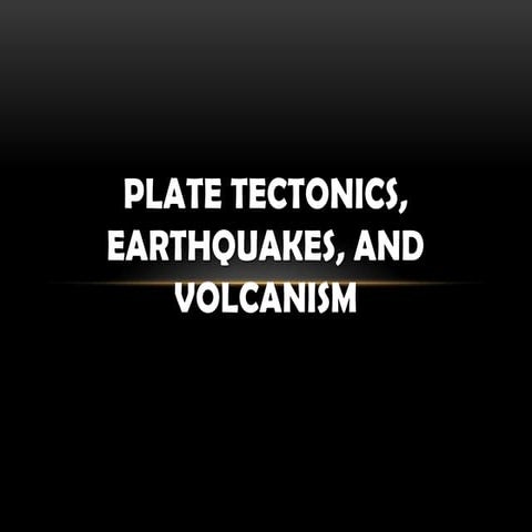 Plate tectonics, earthquakes, and volcanism final(3)1