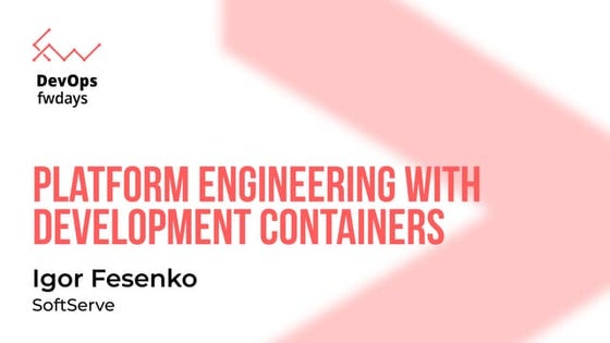 "Platform Engineering with Development Containers", Igor Fesenko