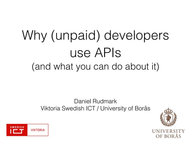 Why (unpaid) developers use APIs  (and what you can do about it) [Nordic APIs conference 2014]