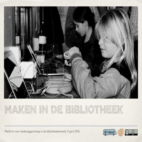 Maken in de Bibliotheek, presentatie bij Platform voor medezeggenschap in de ...