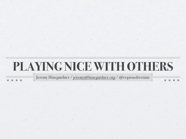 Playing Nice with Others