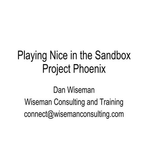 Playing Nice In The Sandbox (Project Phoenix)