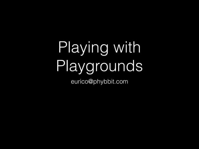 Playing with playgrounds