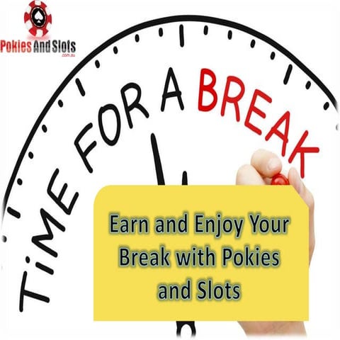 Earn and Enjoy Your Break with Pokies and Slots