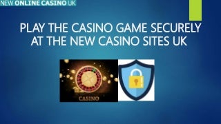 Play the casino game securely at the new casino sites uk