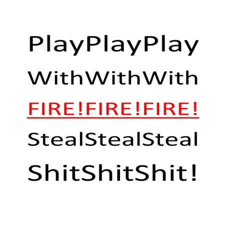 Play With Fire! Steal Shit!