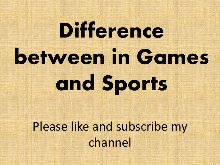 DIFFERENCE BETWEEN IN GAMES AND SPORTS