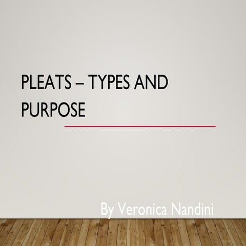 Pleats - Types and purpose.