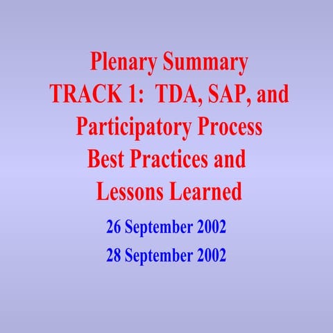 Plenary Summary TRACK 1:  TDA, SAP, and Participatory Process Best Practices ...