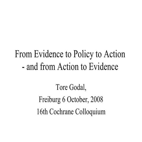 Evidence to policy to action – the view of a decision maker