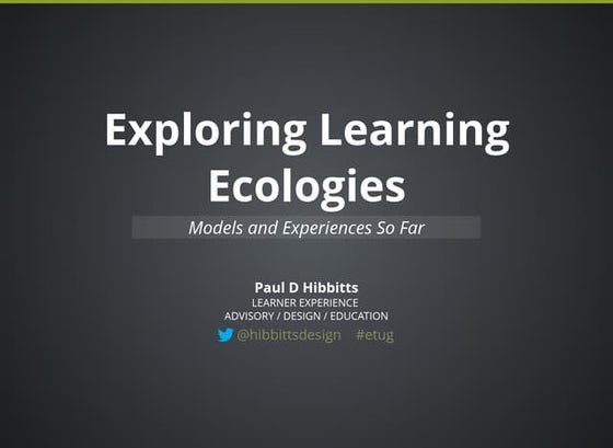 Exploring Learning Ecologies: Models and Experiences So Far 