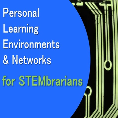 Personal Learning Environments and Networks for STEMbrarians 