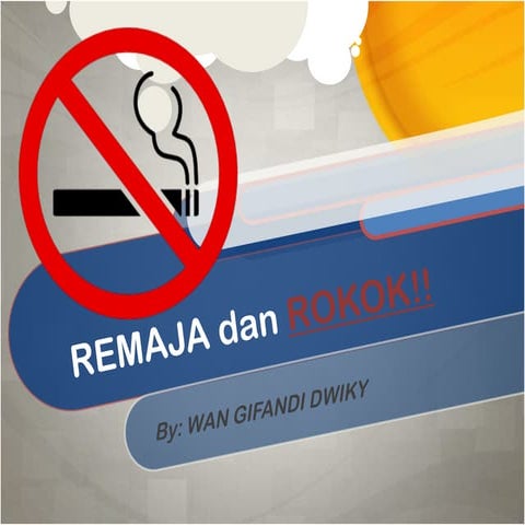 Sosialisasi Bahaya Merokok terutama untuk remaja.pptx