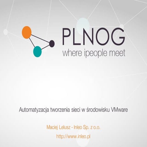 PLNOG16:  Automatyzacja tworzenia sieci w środowisku Vmware, Maciej Lelusz