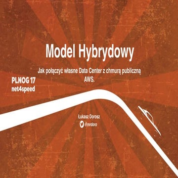 PLNOG 17 - Łukasz Dorosz - Architektura Hybrydowa, jak połączyć własne data c...
