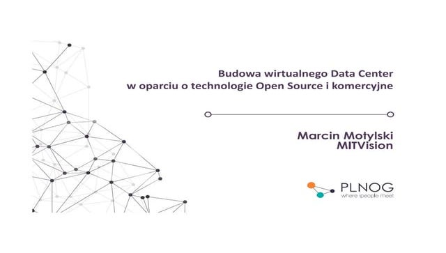 PLNOG 18 - Marcin Motylski - Budowa wirtualnego Data Center