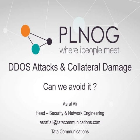 PLNOG15 :DDOS Attacks & Collateral Damage. Can we avoid it? Asraf Ali