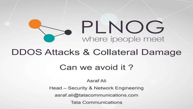 PLNOG15 :DDOS Attacks & Collateral Damage. Can we avoid it? Asraf Ali