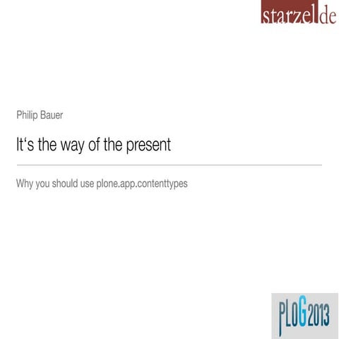 It's the way of the present - Why you should use plone.app.contenttypes