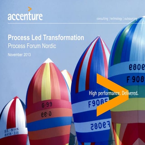 Accenture - Process Led Transformation - ProcessForum Nordic, Nov.14 2013