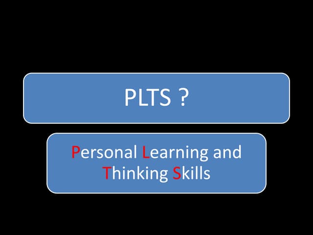 Personal Learning & Thinking Skills explained....