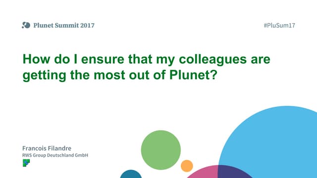 Plunet Summit 2017 - RWS Group Deutschland: How do I ensure that my colleague...