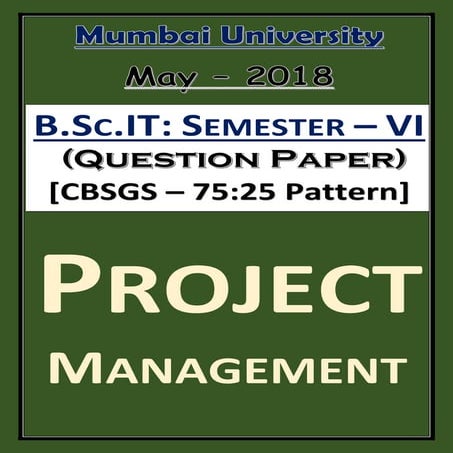 Project Management (Question Paper) [May – 2018 | CBSGS - 75:25 Pattern]