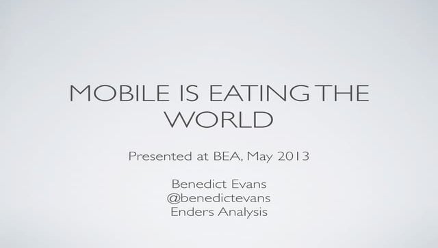 Benedict Evans - Mobile Is Eating the World