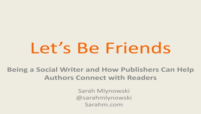 Let’s Be Friends: Being a Social Writer—and How Publishers Can Help Authors C...