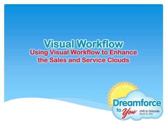 DF2UFL 2012: Visual Workflow for Sales and Service Clouds