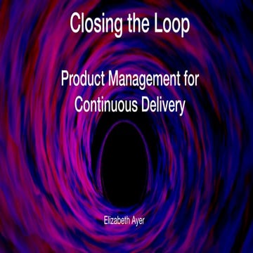 FlowCon 2019 - Beyond the Black Hole: Product Management for Continuous Delivery