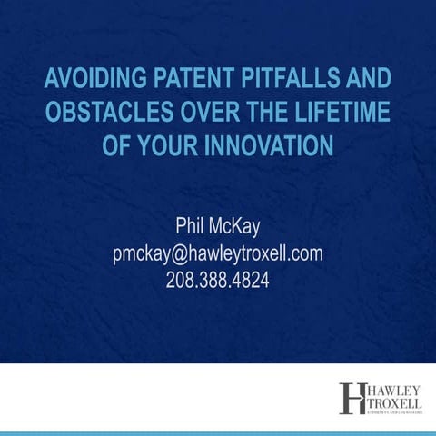 Avoid Patent Pitfalls and Obstacles Over the Lifetime of Your Innovation by P...