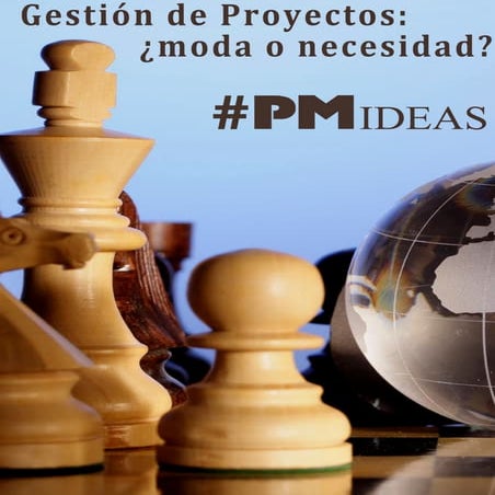 #PMideas: Gestión de proyectos, ¿Moda o Necesidad?