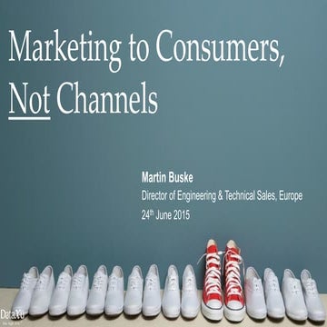 Marketing to Consumers, Not Channels - Performance Marketing Insights Europe ...