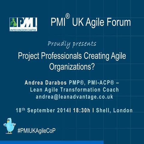 The Role of Project Professionals Creating Agile Organisations - PMI UK Agile...