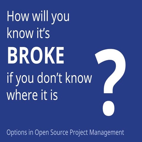 Open Source Project Management Tools (AKA "How will you know it's broke, if y...