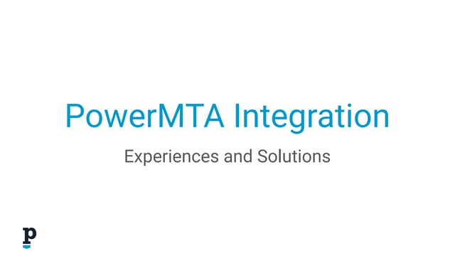 PowerMTA Integration Experiences and Solutions
