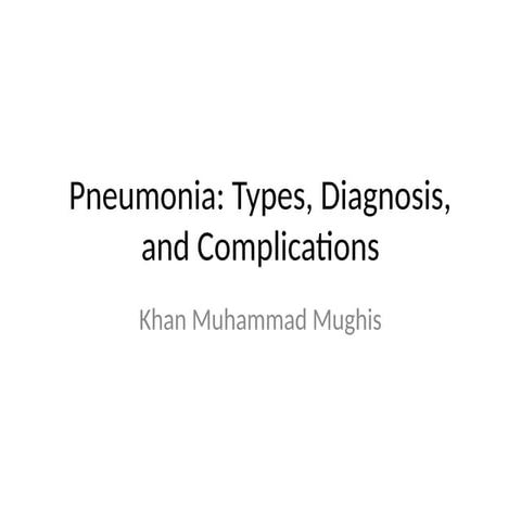 Pneumonia_Types_Diagnosis_Complications_Khan_Muhammad_Mughis.pptx