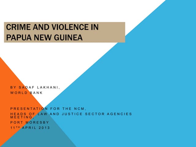 Crime and Violence in Papua New Guinea: Trends and policy implications, Sadaf Lakhani, World Bank