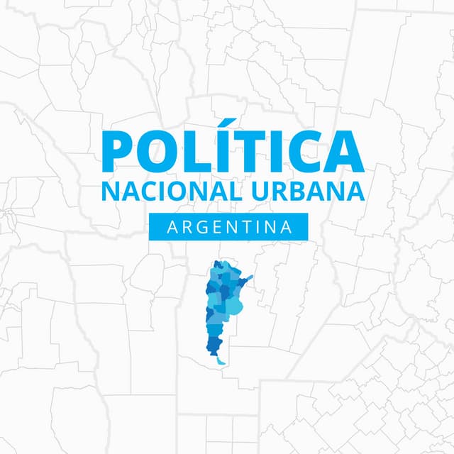 Documento Política Nacional Urbana (PNU) de la República Argentina