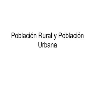 Población rural y población urbana 