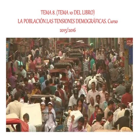 Tema 8 2ESO. Las tensiones demográficas. Curso. 2015/2016.