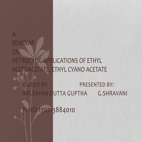 hetreocyclic applications of ethyl aceto acetate & ethyl cyano acetate