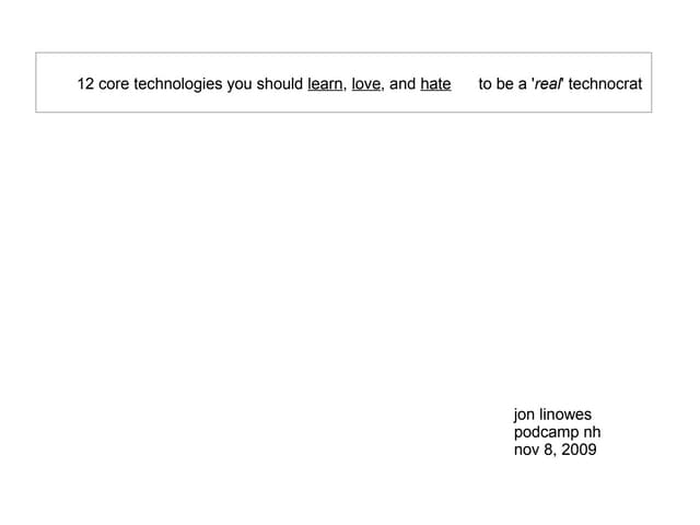 12 core technologies you should learn, love, and hate to be a 'real' technocrat
